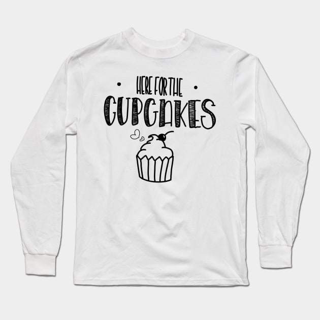 Here for the Cupcakes! Long Sleeve T-Shirt by Haleys Hand